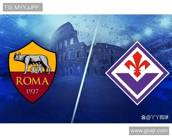 意甲激战罗马对决佛罗伦萨双方争夺三分精彩纷呈 意甲激战罗马对决佛罗伦萨双方争夺三分精彩纷呈